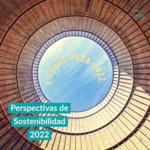 Conoce los 5 temas de Sostenibilidad para 2022
