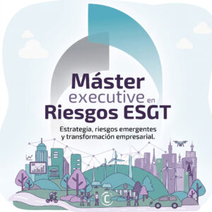 Máster Executive en Riesgos ESGT y gestión estratégica de riesgos ambientales, sociales, de gobernanza, geopoliticos y tecnológicos