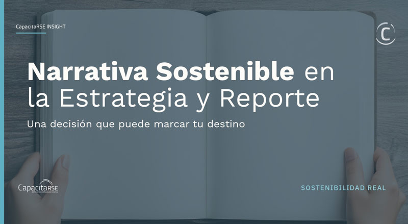 La narrativa de Sostenibilidad de tu Estrategia y Reporte, puede definir tu destino profesional